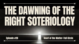 The Dawning of the Right Soteriology  Heart Of The Matter Full Circle with Shawn McCraney [upl. by Elie]