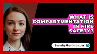 What Is Compartmentation In Fire Safety  SecurityFirstCorpcom [upl. by Lear]