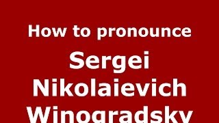 How to pronounce Sergei Nikolaievich Winogradsky RussianRussia  PronounceNamescom [upl. by Leind752]