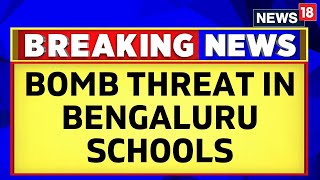 Bengaluru News  Few Schools In Bengaluru Get Bomb Threat On Email  Students Evacuated  News18 [upl. by Giff]