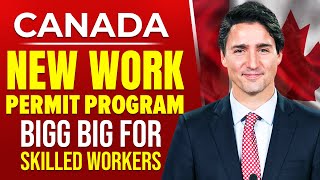 BIG Update Canada New Work Permit Program GOOD Opportunities for Skilled Workers  CANADA PR [upl. by Lorollas]