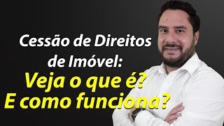 Cessão de Direitos de Imóvel Veja o que é E como funciona [upl. by Flora]