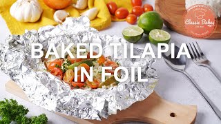 Baked Tilapia in Foil  TILAPIA FOIL BAKE  FOIL PACKET FISH RECIPE By Classic Bakes [upl. by Annelak]