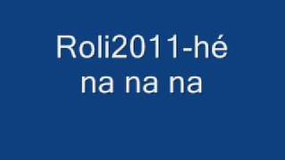 Roli2011hé na na nawmv [upl. by Nylesor]