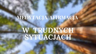 MEDYTACJA  AFIRMACJE w trudnych sytuacjach [upl. by Debora]