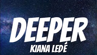 Kiana Ledé  Deeper  Lyrics [upl. by Raffarty]