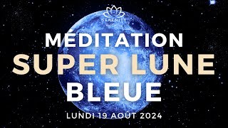 20 MIN 🌕 La plus PUISSANTE SUPER PLEINE LUNE BLEUE 19 Août 2024 en VERSEAU ♒  Méditation 🙏 [upl. by Mcleroy]