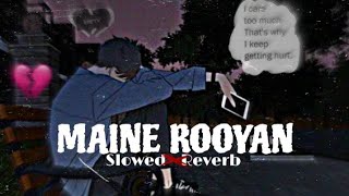 Maine Rooyan Slowed❌️ReverbHeartbroken Sad Mashup Bollywood Night Lofi Very Emotional Love Song [upl. by Torin]