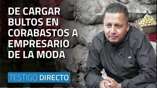 De cargar bultos en Corabastos a empresario de la moda  Testigo Directo HD [upl. by Colin450]