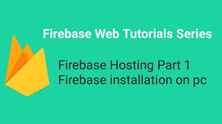 Firebase Hosting  Part 1  Firebase Installation  Firebase Web Tutorials [upl. by Ainafetse]