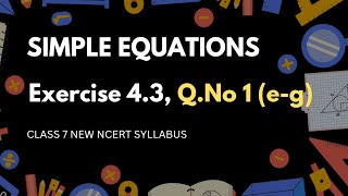 Exercise 43 Q1 e g Class 7 Math  Set Up Equations and Solve for Unknown Numbers [upl. by Anoli]