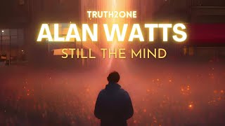 Alan Watts  Still The Mind [upl. by Dnalyar]