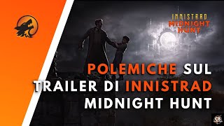 POLEMICHE SUL TRAILER DI INNISTRAD MIDNIGHT HUNT  MAGIC THE GATHERING ITALIA [upl. by Libove]