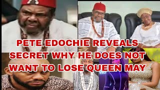 PETE EDOCHIE REVEALS SECRET WHY HE DOES NOT WANT TO LOSE QUEEN MAY AS YUL EDOCHIE WILL NOT BE ABLE🛑 [upl. by Orly]