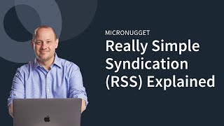 MicroNuggets RSS Really Simple Syndication Explained [upl. by Anilet195]