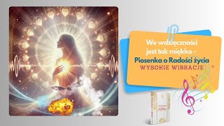 🎵 We wdzięczności jest tak miękko  piosenka o Radości Życia [upl. by Neret331]