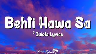 Behti Hawa Sa Tha Woh Lyrics 3 Idiots  Shaan Shantanu Moitra Aamir Khan [upl. by Jacquelynn]