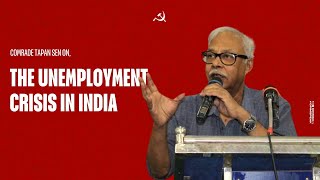 Comrade Tapan Sen on unemployment crisis [upl. by Arim916]