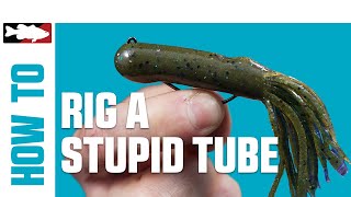 HowTo Rig a Stupid Tube [upl. by Eerual351]