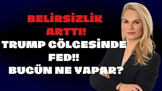 BELİRSİZLİK ARTTI TRUMP GÖLGESİNDE FED BUGÜN NE YAPAR [upl. by Reffineg]