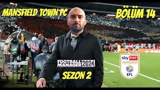 MANSFIELD TOWN FC  FM24 KARİYER 14  JOURNEYMAN MODU  SKY BET CHAMPIONSHIP  TAKIM OYUN OYNUYOR [upl. by Shamus]