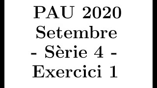 Selectivitat Matemàtiques CientíficTecnològic Setembre 2020 Sèrie 4  Exercici 1 [upl. by Ratcliff225]