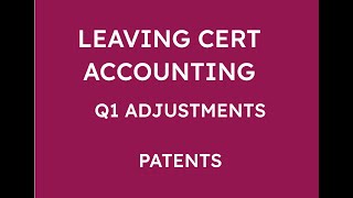 LEAVING CERT ACCOUNTING Q1 ADJUSTMENTS  PATENTS [upl. by Eanom544]