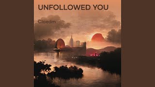 Unfollowed You [upl. by Ecirtac]