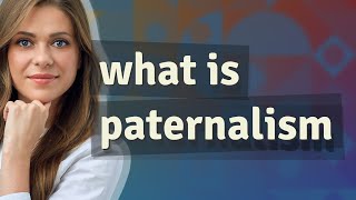 Paternalism  meaning of Paternalism [upl. by Sternberg]