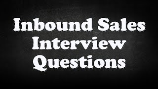 Inbound Sales Interview Questions [upl. by Helmut311]