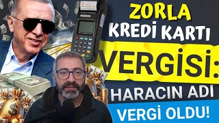 Zorla Kredi Kartı Vergisi Haracın adı vergi oldu [upl. by Nymassej]