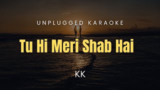 Tu Hi Meri Shab Hai  Acoustic Karaoke [upl. by Yvette990]