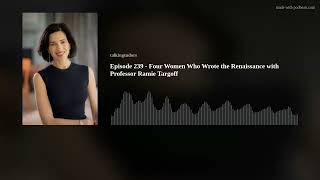 Episode 239  Four Women Who Wrote the Renaissance with Professor Ramie Targoff [upl. by Chance862]