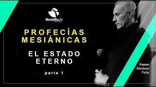 El Estado Eterno 1ra parte  Abraham Peña  Profecías Mesiánicas [upl. by Goldenberg]