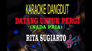 Karaoke Datang Untuk Pergi Nada Pria  Rita Sugiarto Karaoke Dangdut Tanpa Vocal [upl. by O'Hara492]