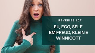 Eu Ego Self em Freud Klein e Winnicott  Reveries 7 [upl. by Akerdna]