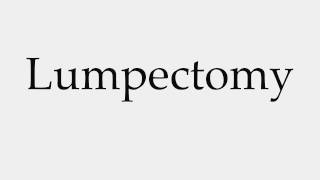 How to Pronounce Lumpectomy [upl. by Reh]