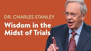 Wisdom in the Midst of Trials – Dr Charles Stanley [upl. by Lamraj427]