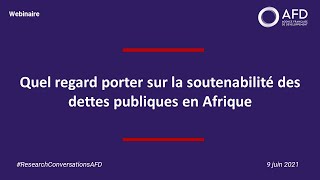 Quel regard porter sur la soutenabilité des dettes publiques en Afrique [upl. by Ruyle]