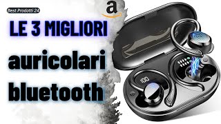 ➤ Le 3 migliori auricolari bluetooth ✓ [upl. by Wexler]