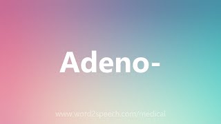 Adeno  Medical Meaning [upl. by Hayashi]