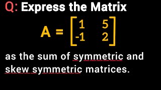 Express the Matrix as Sum of Symmetric and Skew Symmetric  Mathematics for 2nd PUC Class 12th [upl. by Durnan25]