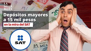 El SAT investigará depósitos superiores a 15 mil pesos así que ojo [upl. by Agnew]