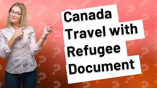 Can I travel to Canada with US Refugee Travel Document [upl. by Nosac]