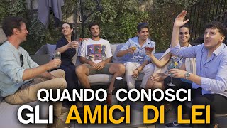 QUANDO CONOSCI GLI AMICI DI LEI [upl. by Oiretule]