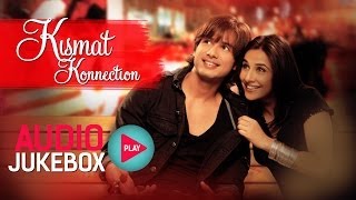 Kismat Konnection Jukebox  Full Album Songs  Shahid Vidya  Pritam [upl. by Ahsenauj]