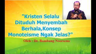 DRBAMBANG NOORSENA  MENJAWAB TUDUHAN MENYEMBAH BERHALA DAN KONSEP MONOTEISME KRISTEN [upl. by Stein794]