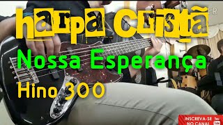 Contrabaixo na Harpa Cristã Hino 300  Nossa Esperança  Com SOLO  Conjunto Betuel [upl. by Ellehsor]