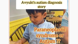 Autism or Paraneoplastic syndrome  Autism diagnosis story  Part 2  Avyukt का ऑटिज्म डायग्नोसिस [upl. by Jammie]