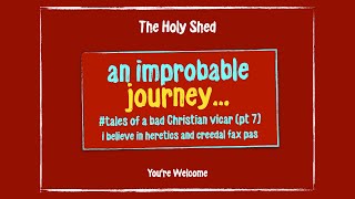 HOLY SHED 215  AN IMPROBABLE JOURNEY Pt 7 [upl. by Rheta]